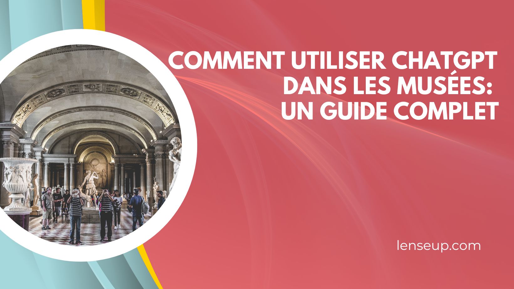 Comment utiliser ChatGPT dans les musées : un guide complet